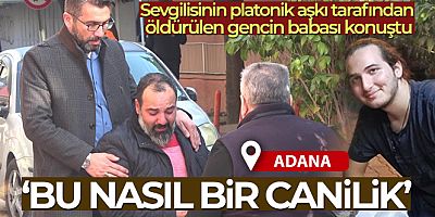 Sevgilisinin platonik aşkı tarafından öldürülen gencin babası konuştu