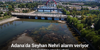 Seyhan Nehri’nde sular çekildi, kirlilik ortaya çıktı