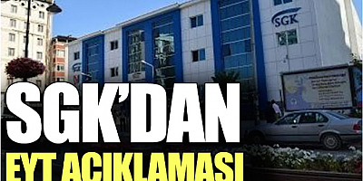 SGK’dan EYT açıklaması