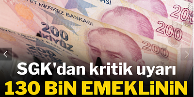 SGK'dan kritik uyarı: 130 bin emeklinin maaşı tehlikede