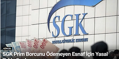SGK Prim Borcunu Ödemeyen Esnaf İçin Yasal Takip Başlıyor