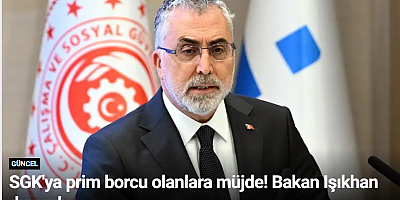 SGK'ya prim borcu olanlara müjde! Bakan Işıkhan duyurdu