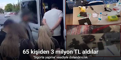 ’Sigorta yapma’ vaadiyle 65 kişiyi 3 milyon TL dolandırdılar