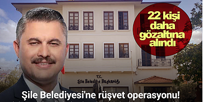 Şile Belediyesi'ne yönelik soruşturmada 22 şüpheli gözaltına alındı