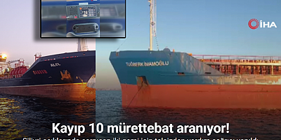 Silivri açıklarında çarpışan iki geminin kayıp 10 mürettebatı için telsizden yardım çağrısı yapıldı