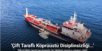 Silivri açıklarında meydana gelen gemi kazasının arından ön bilirkişi raporu ortaya çıktı