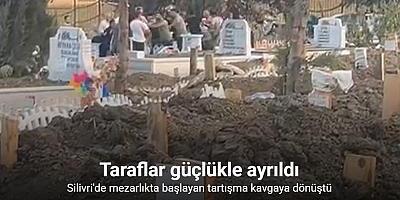 Silivri’de bir mezarlıkta başlayan tartışma kavgaya dönüştü: O anlar kamerada