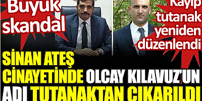 Sinan Ateş cinayetinde Olcay Kılavuz'un adı tutanaktan çıkarıldı. Kayıp tutanak yeniden düzenlendi