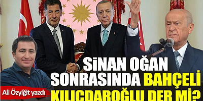 Sinan Oğan sonrasında Bahçeli, Kılıçdaroğlu der mi?