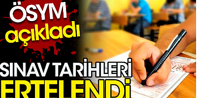 Sınav tarihleri değişti. ÖSYM açıkladı