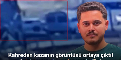 Sınava giderken ölen gencin kaza anı ortaya çıktı
