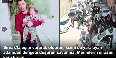 Şırnak'ta eşini vurarak öldüren, kızını da yaralayan adamdan dehşete düşüren savunma: Mermilerin sırasını karıştırdım