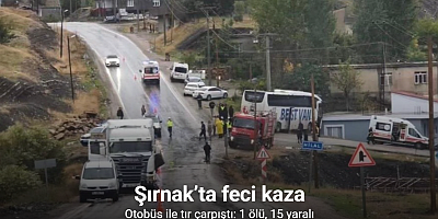 Şırnak’ta otobüs ile tır çarpıştı: 1 ölü, 15 yaralı