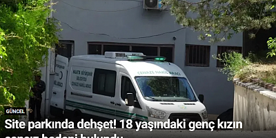 Site parkında dehşet! 18 yaşındaki genç kızın cansız bedeni bulundu