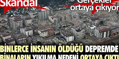 Skandal. Depremde binaların yıkılma nedeni ortaya çıktı