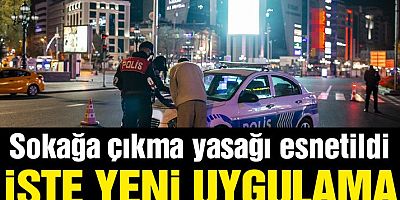 Sokağa çıkma yasağı esnetildi! İşte yeni uygulama