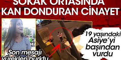 Sokak ortasında kan donduran cinayet. 19 yaşındak Asiye öldürüldüğü an cep telefonuna kaydedildiği