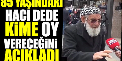 Sokak röportajında 85 yaşındaki hacı dede kime oy vereceğini açıkladı