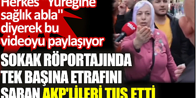 Sokak röportajında tek başına etrafını saran AKP'lileri tuş etti. Herkes 