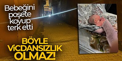 Sokakta doğurduğu bebeğini poşete koyup terk etti