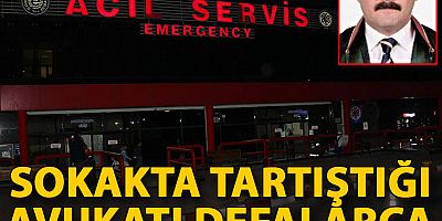Sokakta tartıştığı avukatı defalarca bıçakladı