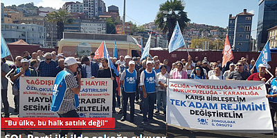 SOL Parti sokağa çıkıyor: Bu ülke, bu halk satılık değil