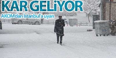 SON DAKİK AKOM'dan İstanbul'a kar uyarısı