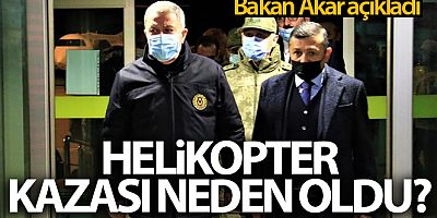 SON DAKİK Bakan Akar: 'Kazanın ani değişim gösteren hava şartları nedeniyle meydana geldiği değerlendirilmektedir'