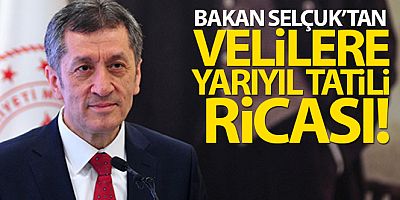 SON DAKİK Bakan Ziya Selçuk'tan velilere yarıyıl tatili ricası