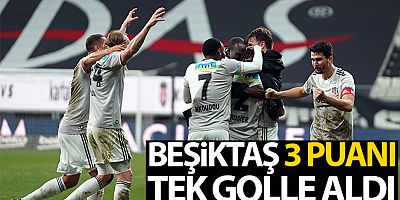SON DAKİK Beşiktaş 3 puanı tek golle aldı
