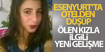 SON DAKİK Esenyurt'ta otelden düşüp ölen kızla ilgili yeni gelişme