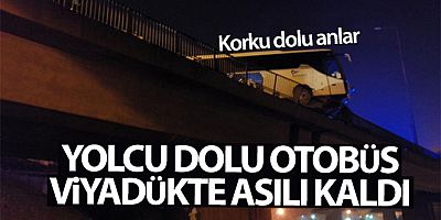 SON DAKİK  Yolcu otobüsü viyadükte asılı kaldı