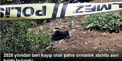 SON DAKİKA 2020 yılından beri kayıp olan şahıs ormanlık alanda asılı halde bulundu