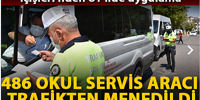 SON DAKİKA 81 ilde uygulama; 486 okul servis aracı trafikten menedildi