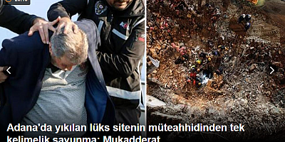 SON DAKİKA Adana'da yıkılan lüks sitenin müteahhidinden tek kelimelik savunma: Mukadderat