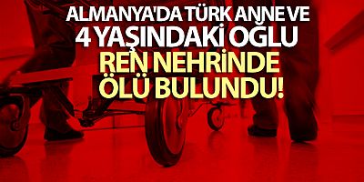 SON DAKİKA Almanya'da Türk anne ve 4 yaşındaki oğlu Ren Nehrinde ölü bulundu