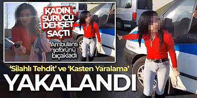 SON DAKİKA Ambulans şoförünü bıçaklayan kadın yakalandı