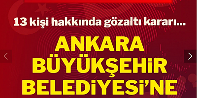 Son dakika... Ankara Büyükşehir Belediyesi’ne operasyon: Gözaltılar var