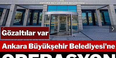 Son dakika... Ankara Büyükşehir Belediyesi’ne operasyon: Gözaltılar var