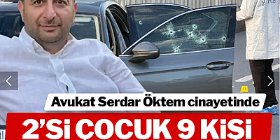 Son dakika... Avukat Serdar Öktem cinayetinde 2'si çocuk 9 şüpheli tutuklandı