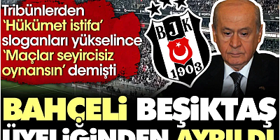 Son Dakika... Bahçeli Beşiktaş üyeliğinden ayrıldı