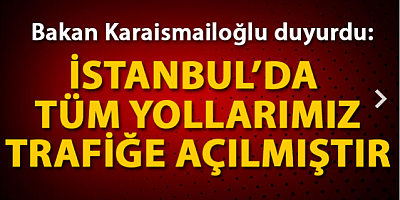 SON DAKİKA Bakan Karaismailoğlu: Tüm yollarımız trafiğe açılmıştır