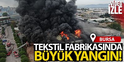SON DAKİKA Bursa'da tekstil fabrikasında büyük yangın