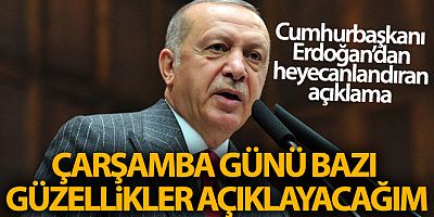 SON DAKİKA Cumhurbaşkanı Erdoğan: 'Çarşamba günü bazı güzellikler açıklayacağım'