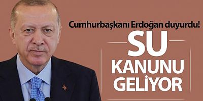 SON DAKİKA Cumhurbaşkanı Erdoğan: 'Meclis'te bir su kanunu hazırlıyoruz'