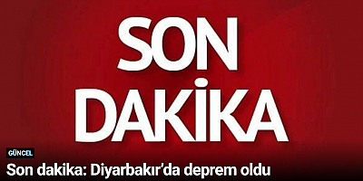 Son dakika: Diyarbakır’da deprem oldu