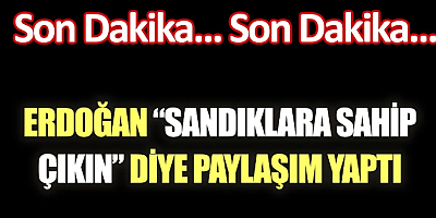 SON DAKİKA Erdoğan 'Sandıklara sahip çıkın' diye paylaşım yaptı