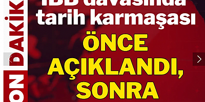 Son Dakika... İBB davasında tarih karmaşası