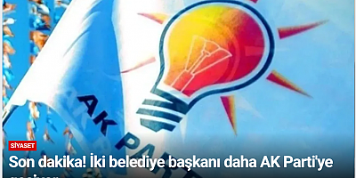 Son dakika! İki belediye başkanı daha AK Parti'ye geçiyor