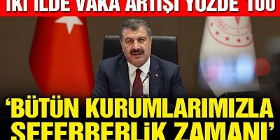 Son dakika… İki ilde yüzde 100 vaka artışı var! ‘Bütün kurumlarımızla seferberlik zamanı’